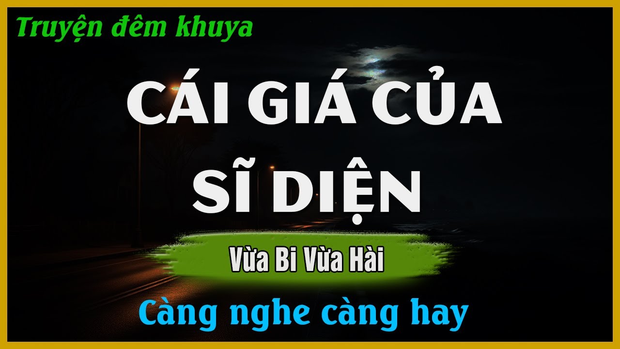Vừa Bi Vừa Hài - CÁI GIÁ CỦA SĨ DIỆN - Đọc Truyện Đêm Khuya