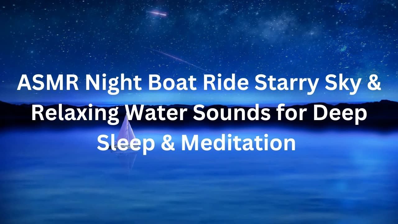 ASMR Night Boat Ride Starry Sky & Relaxing Water Sounds for Deep Sleep ...