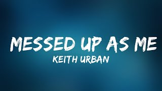 Keith Urban - Messed Up As Me (Lyrics)