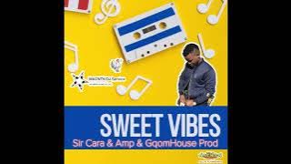 Sir Cara, Amp & GqomHouse Prod - Sweet Vibes
