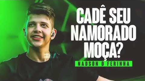NADSON O Ferinha Cadê seu Namorado Moça