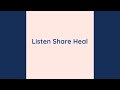 Listen share heal