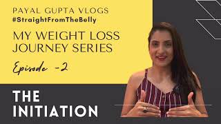 My weight Loss Journey EP 2 - THE INITIATION - Payal Gupta Vlogs - Straight from the belly