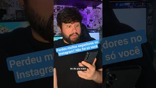 Perdeu muitos seguidores no Instagram? Não foi só você
