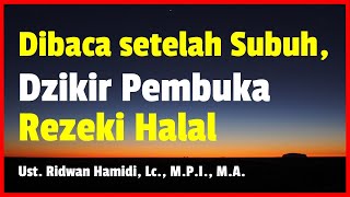 Dzikir Pembuka Rezeki Halal, Dibaca setelah Subuh | Ust. Ridwan Hamidi, Lc., M.P.I., M.A.