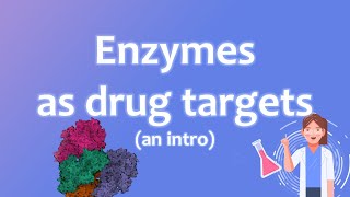 Enzymes as Drug Targets (An Intro) - Medicinal Chemistry 1.11