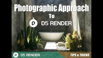 D5 Render Tips and Tricks - Photographic Approach