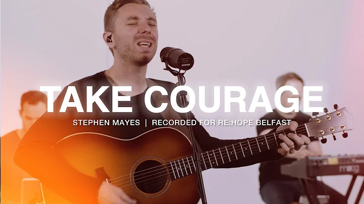 Take Courage  Re:Hope Belfast  Stephen Mayes