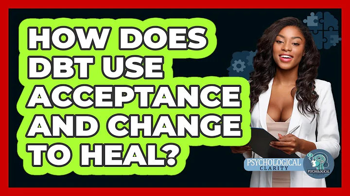 How Does DBT Use Acceptance And Change To Heal? - Psychological Clarity