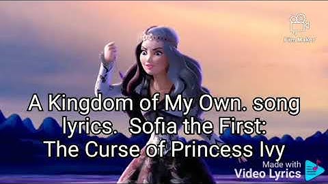 A Kingdom Of My Own. song lyrics. Sofia The First. The curse of princess Ivy