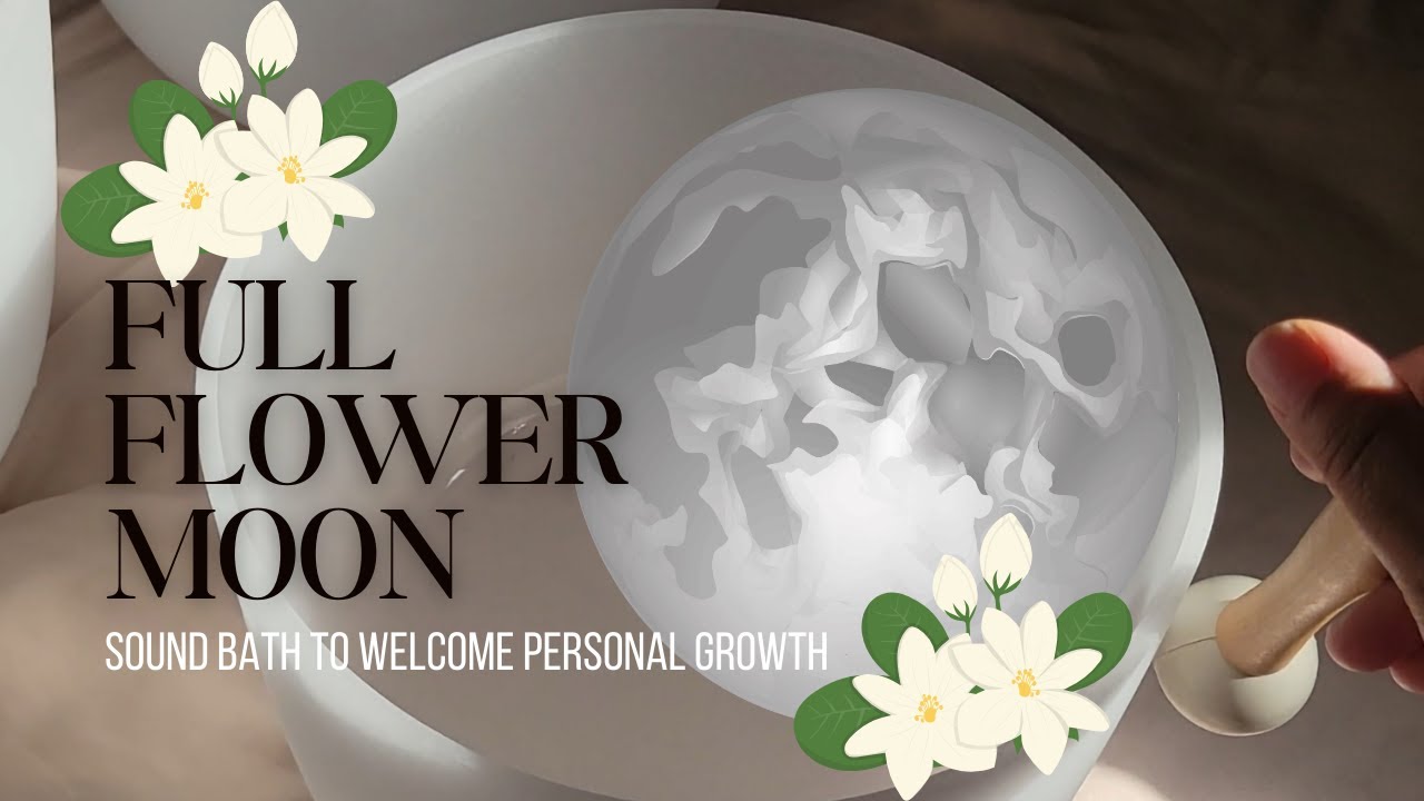 Full Flower Moon Sound Bath | Crystal Singing Bowls for Release ...