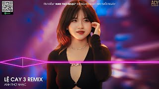 LỆ CAY 3 REMIX, LƯU LUYẾN SAU CHIA TAY REMIX, PHẢI CHĂNG AI CŨNG SẼ CÓ MỘT NGƯỜI | NHẠC REMIX 2024