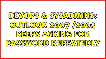 DevOps & SysAdmins: Outlook 2007 /2003 Keeps asking for Password repeatedly (4 Solutions!!)