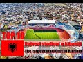 Najvei stadioni u albaniji top 10  the largest stadiums in albania