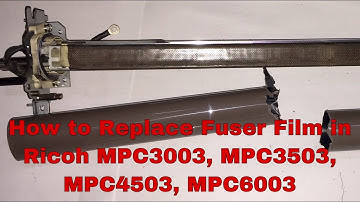 How to Replace Fuser Film in RICOH MP C3003/MP C4503/MP C3503/MP C6003 | change fixing Film in Ricoh
