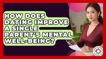 How Does Dating Improve A Single Parent