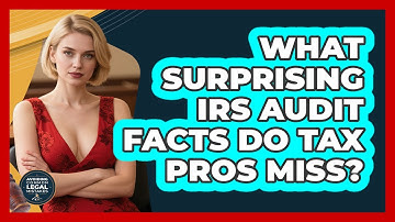 What Surprising IRS Audit Facts Do Tax Pros Miss? - Avoiding Common Legal Mistakes