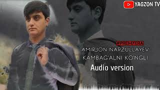 AMIRJON NARZULLAYEV | KAMBAG'ALNI KO'NGLI ♥️ | Audio version | @YAGZONTV