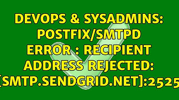 DevOps & SysAdmins: postfix/smtpd Error : Recipient address rejected: [smtp.sendgrid.net]:2525