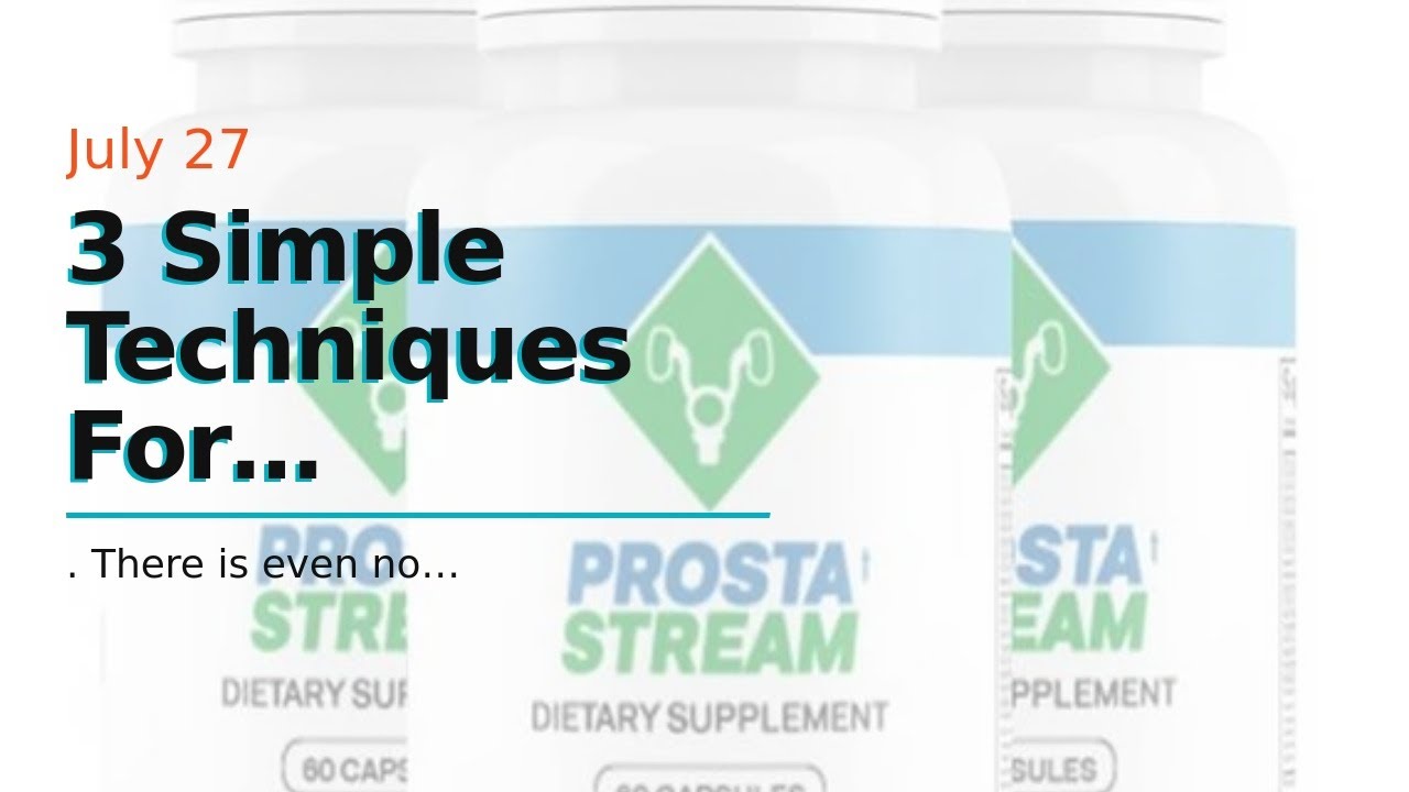 3 Simple Techniques For ProstaStream Reviews – Men's Healthy Prostate Pills or Scam?