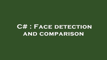 C# : Face detection and comparison