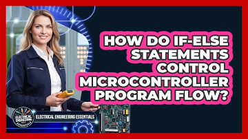 How Do If-Else Statements Control Microcontroller Program Flow?