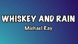 Michael Ray - Whiskey And Rain (Lyrics)