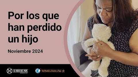 Por los que han perdido un hijo  – El Video del Papa 11 – Noviembre 2024