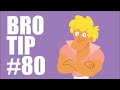 bro tip number 80