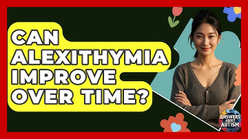 Can Alexithymia Improve Over Time? - Answers About Autism