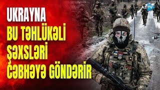 Çarəsiz qalan Ukrayna görün kimləri döyüşə göndərir: artıq onlar da rus ordusuna qarşı vuruşacaq