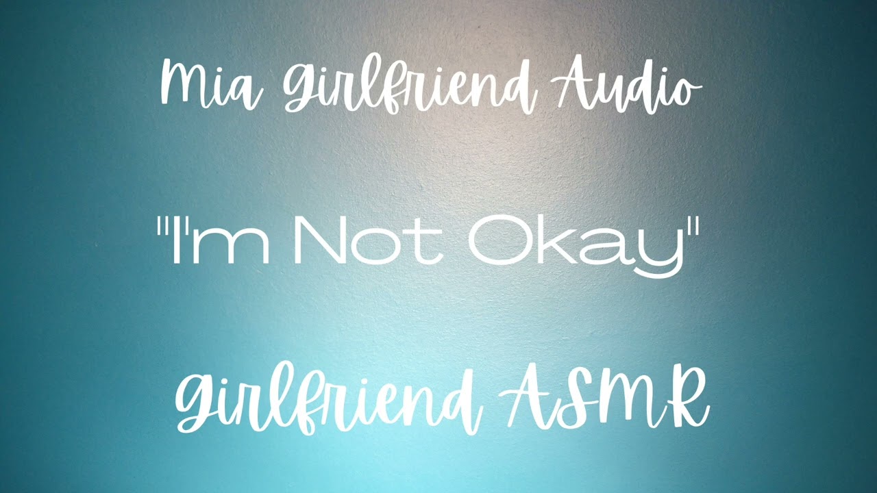 I'm Not Okay - Girlfriend RP Audio[F4M/F/A][Sad][Helping Me][TW][Talking Me Through It]