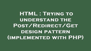 HTML : Trying to understand the Post/Redirect/Get design pattern (implemented with PHP)