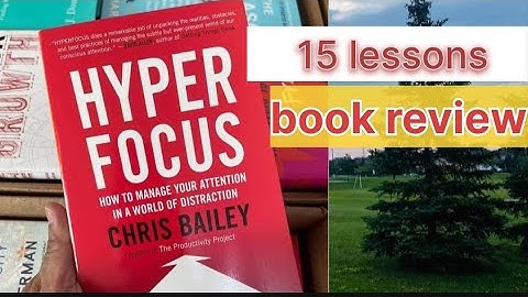 15 lessons from Hyperfocus: How to Manage Your Attention in a World of Distraction  by Chris Bailey