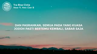 Tra Bisa Cinta - Near feat Neo Clan B (Lirik Lagu)