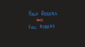Half Adders and Full Adders - Boolean Algebra - Part 3 |  | A Level 9618 CS