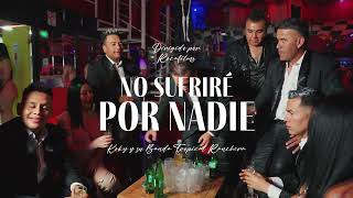 No Sufriré Por Nadie - Koky Y Su Banda Tropical Ranchera (Video Oficial)