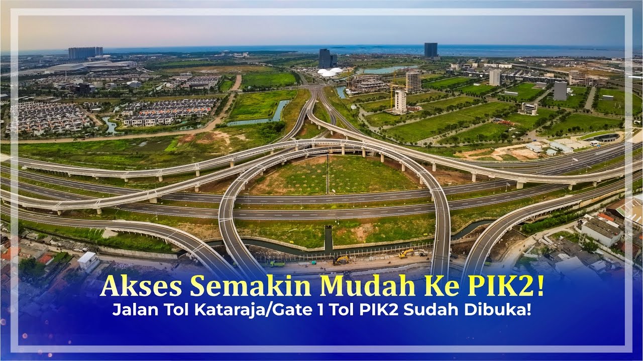 Akses Semakin Mudah Ke PIK2! Jalan Tol Kataraja/Gate 1 Tol PIK2 Sudah Dibuka