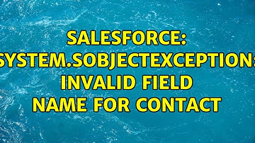 Salesforce: System.SObjectException: Invalid field Name for Contact