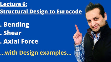 Lecture 6 | Structural Design to Eurocode | Bending | Shear | Axial Force | JK Civil Engineer