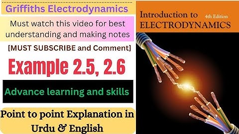 Griffiths electrodynamics example 2.5 , 2.6 | Introduction to electrodynamics example 2.5 , 2.6