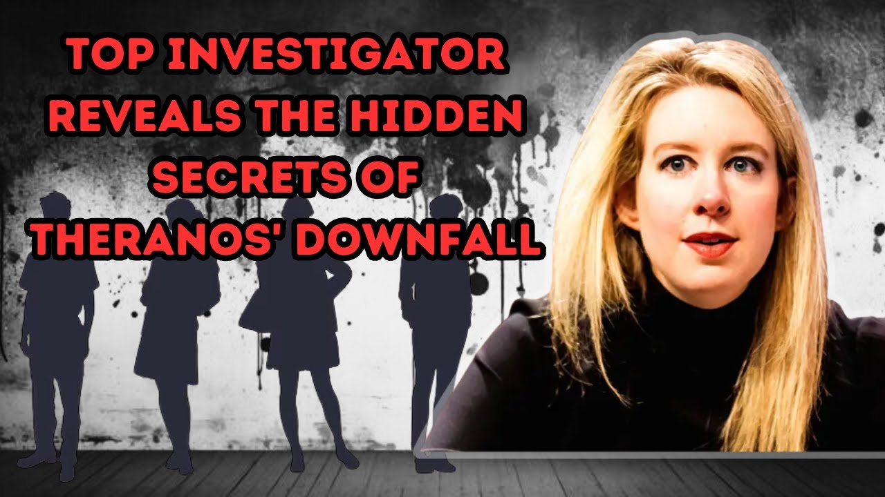Top Investigator Reveals the Hidden Secrets of Theranos' Downfall YouTube