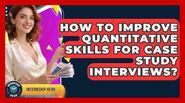 How To Improve Quantitative Skills For Case Study Interviews? - Internship Hero