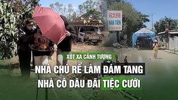 Xót xa cảnh tượng nhà chú rể làm đám tang, nhà cô dâu đãi tiệc cưới | VTC14