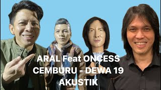 DEWA 19 - CEMBURU AKUSTIC ( ARAL feat ONCESS #ariel #once