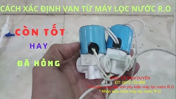 Cách kiểm tra van từ máy lọc nước R.O. Xác định còn tốt hay đã hỏng
