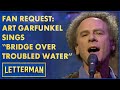 Fan Request: Art Garfunkel Sings &quot;Bridge Over Troubled Water&quot; | Letterman