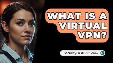 What Is A Virtual VPN? - SecurityFirstCorp.com