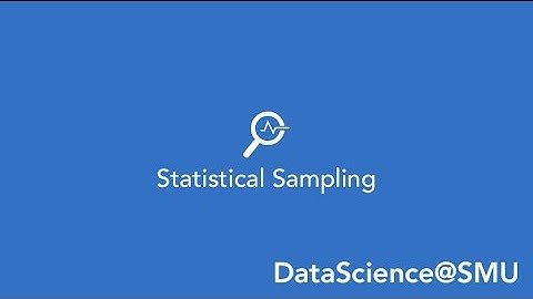 DataScience@SMU– Course Overview: Statistical Sampling
