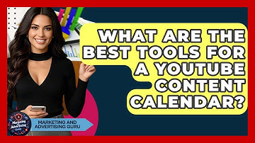 What Are The Best Tools For A YouTube Content Calendar? - Marketing and Advertising Guru